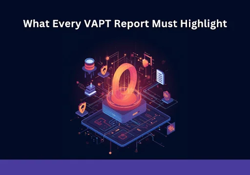 VAPT Report Essentials: Key Elements Every VAPT Report Sample Must Highlight