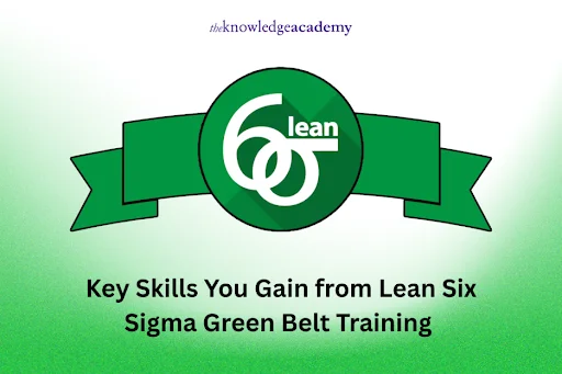 Key Skills You Gain from Lean Six Sigma Green Belt Training