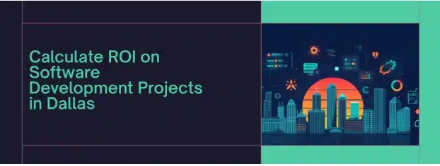 How to Calculate ROI on Software Development Projects in Dallas? 